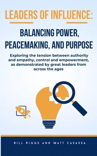 Matt Casassa, Bill Riggs - Leaders of Influence: Balancing Power, Peacemaking, and Purpose, E-bok. Tillgänglighet: Lägg i varukorg