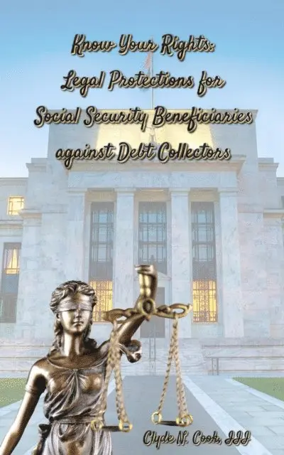 III Clyde N. Cook - Know Your Rights: Legal Protections for Social Security Benficiaries against Debt Collectors, E-bok. Tillgänglighet: Lägg i varukorg
