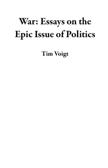Tim Voigt - War:  Essays on the Epic Issue of Politics, E-bok. Tillgänglighet: Lägg i varukorg