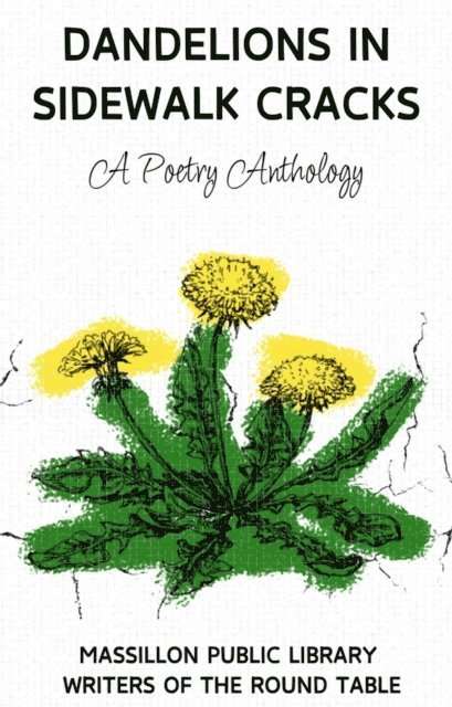 Cat Russell, Andi Michelson, LML McClure, Joe Clifford Faust, Rhoda Zook, Dwight Parrish, Crystal Hoff, Donna J. Bunner, Jana Day, MKS Cooper, Lisa A. Beltz, Dawn E. Dagger, Alexxa Burton - Dandelions in Sidewalk Cracks, E-bok