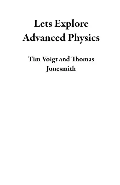 Thomas Jonesmith, Tim Voigt - Lets Explore Advanced Physics, E-bok. Tillgänglighet: Lägg i varukorg