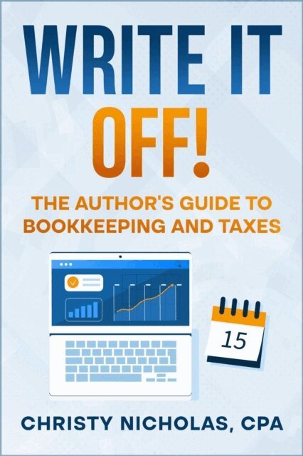 Write it Off!: The Author's Guide to Bookkeeping and Taxes