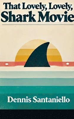 Dennis Santaniello - That Lovely, Lovely, Shark Movie, Häftad. Tillgänglighet: Lägg i varukorg