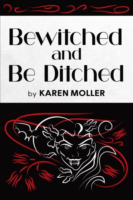 Karen Moller - Bewitched and Be Ditched, E-bok