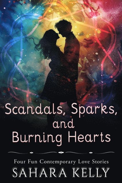 Sahara Kelly - Scandals, Sparks, and Burning Hearts, E-bok