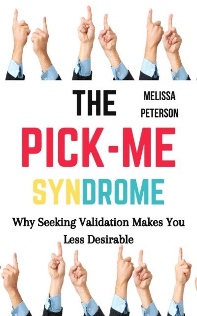 Melissa Peterson - Pick-Me Syndrome: Why Seeking Validation Makes You Less Desirable, E-bok