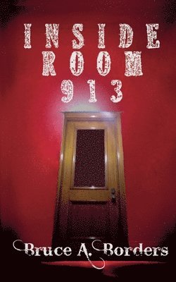 Bruce A Borders - Inside Room 913, Häftad