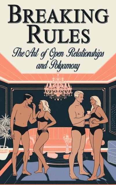 Laura and Javier - Breaking Rules  -  The Art of Open Relationships and Polyamory, E-bok