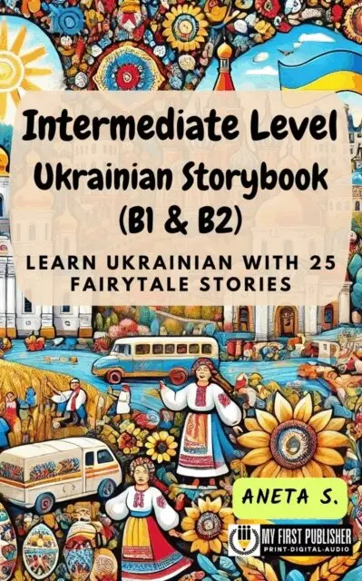 Aneta S. - Intermediate Level Ukrainian Storybook (B1 & B2): Learn Ukrainian with 25 Fairytale Stories, E-bok. Tillgänglighet: Lägg i varukorg