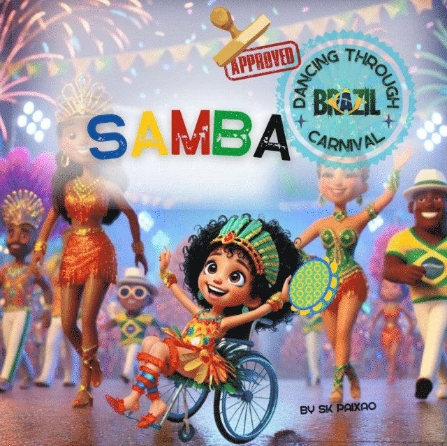 SK Paixao - Samba - An Inclusive Children's Story About Brazilian Carnival and Culture: A Joyful Journey Through Diversity, Self-Esteem, and Brazilian Culture, E-bok