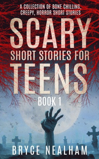Bryce Nealham - Scary Short Stories for Teens: A Collection Of Bone Chilling Horror Stories For Teenagers And Young Adults, E-bok