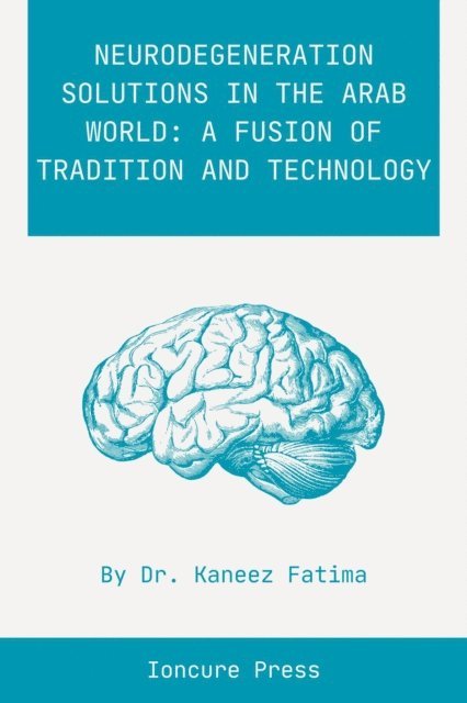 Kaneez Fatima - Neurodegeneration Solutions in the Arab World: A Fusion of Tradition and Technology, E-bok. Tillgänglighet: Lägg i varukorg