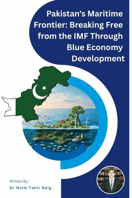 Dr Naim Tahir Baig - Pakistan's Maritime Frontier: Breaking Free from the IMF Through Blue Economy Development, E-bok. Tillgänglighet: Lägg i varukorg