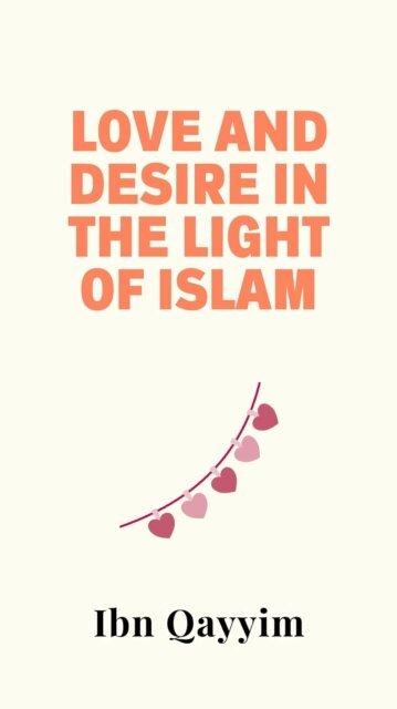 Ibn Qayyim - Love and Desire in the Light of Islam, E-bok