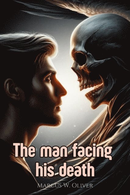 Marcus W. Oliver - Man Facing his Death, E-bok