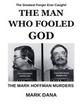 The Man Who Fooled God: The Mark Hoffman Murders