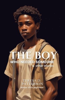Teresa D Patterson - Boy Who Needed Someone & Other Stories, Häftad
