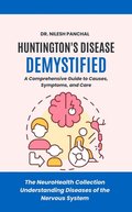 Huntington's Disease Demystified: A Comprehensive Guide to Causes, Symptoms, and Care