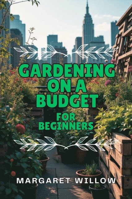 Margaret Willow - Gardening On A Budget For Beginners, E-bok