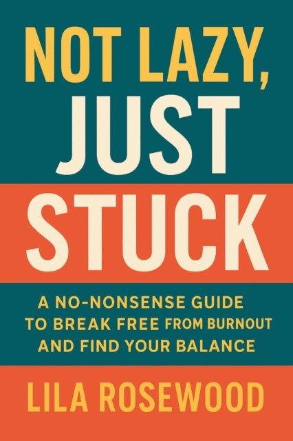 Lila Rosewood - Not Lazy, Just Stuck&quote; A No-Nonsense Guide to Break Free from Burnout and Find Your Balance, E-bok. Tillgänglighet: Lägg i varukorg