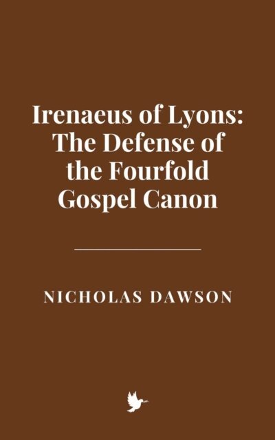 Nicholas Dawson - Irenaeus of Lyons: The Defense of the Fourfold Gospel Canon, E-bok