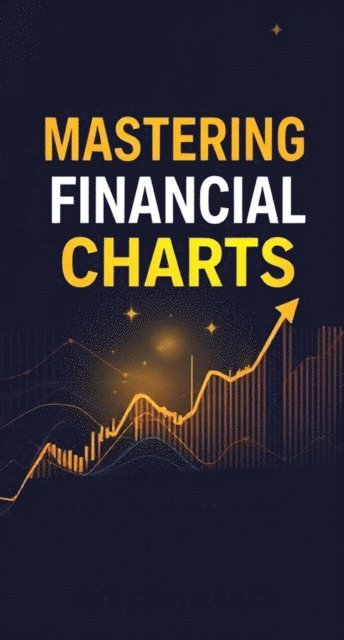 William Rose - Mastering Financial Charts: The Key to Successful Trading, E-bok