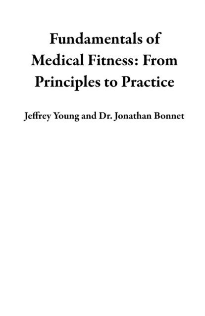 Dr. Jonathan Bonnet, Jeffrey Young - Fundamentals of Medical Fitness: From Principles to Practice, E-bok