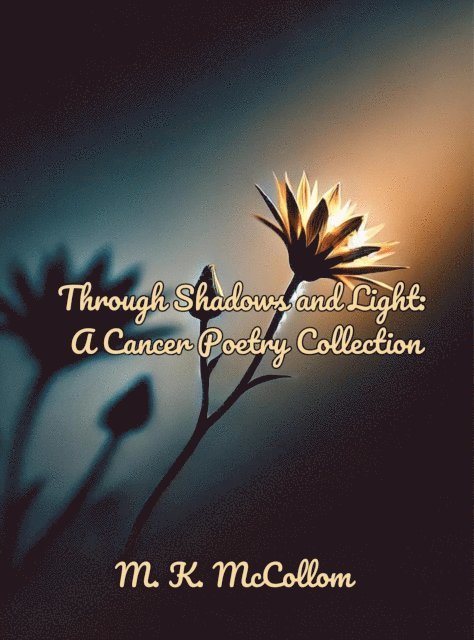 M. K. McCollom - Through Shadows and Light: A Cancer Poetry Collection, E-bok. Tillgänglighet: Lägg i varukorg