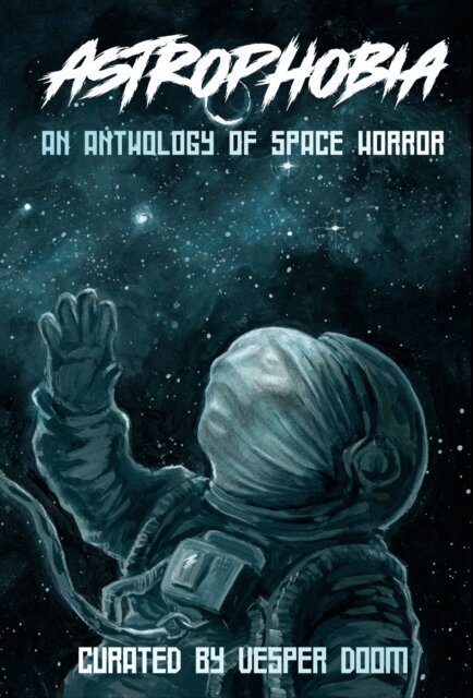 Still, Cara Nox, Franklyn Newton, Audrey Martin, S. Jean, Juniper Lake Fitzgerald, daneh, Freddie A. Clark, Joe Butler, K. L. Brandt, Kay Atkinson, Vesper Doom - Astrophobia: An Anthology of Space Horror, E-bok