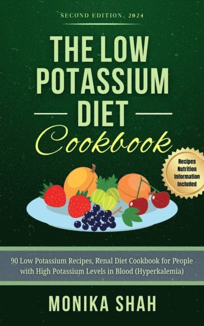 Monika Shah - Low Potassium Diet Cookbook, Second Edition (2024): 90 Low Potassium Recipes, Renal Diet Cookbook for People with High Potassium Levels in Blood (Hyperkalemia), E-bok