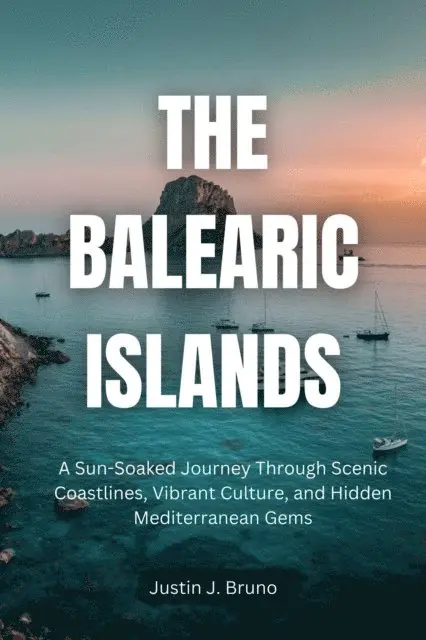 Balearic Islands: A Sun-Soaked Journey Through Scenic Coastlines, Vibrant Culture, and Hidden Mediterranean Gems