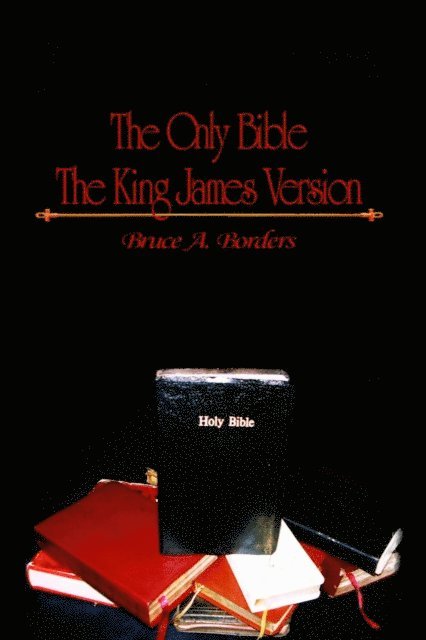 Bruce A. Borders - Only Bible The King James Version, E-bok