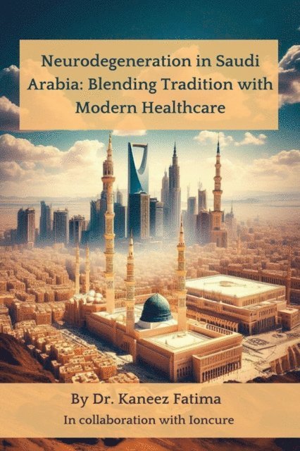 Kaneez Fatima - Neurodegeneration in Saudi Arabia: Blending Tradition with Modern Healthcare, E-bok. Tillgänglighet: Lägg i varukorg