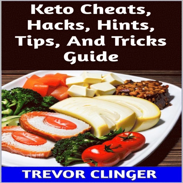 Trevor Clinger - Keto Cheats, Hacks, Hints, Tips, And Tricks Guide, E-bok. Tillgänglighet: Lägg i varukorg