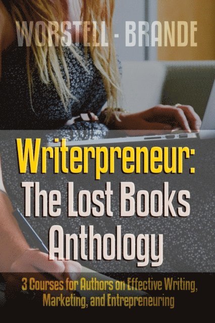 Dorothea Brande, Dr. Robert C. Worstell - Writerpreneur: The Lost Books Anthology, E-bok