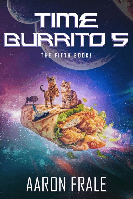 Aaron Frale - Time Burrito 5: The Fifth Book!, E-bok
