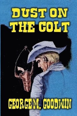 George M Goodwin - Dust on the Colt, Häftad