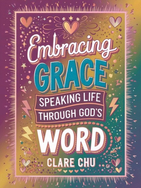Clare Chu - Embracing Grace: Speaking Life Through God's Word, E-bok