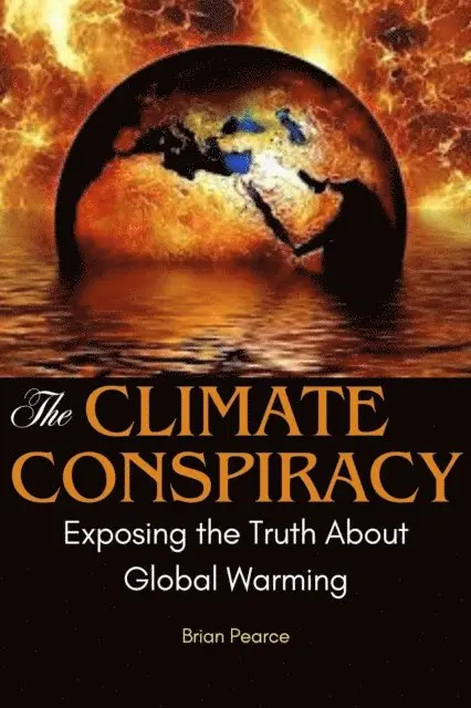 BRIAN PEARCE - Climate Conspiracy: Exposing the Truth About Global Warming, E-bok. Tillgänglighet: Lägg i varukorg