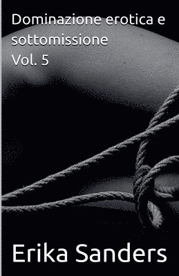 Erika Sanders - Dominazione erotica e sottomissione Vol. 5, Häftad
