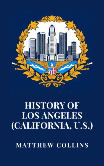Matthew Collins - History of Los Angeles (California, U.S.), E-bok