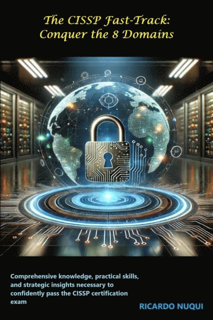 Ricardo Nuqui - CISSP Fast-Track: Conquer the 8 Domains, E-bok