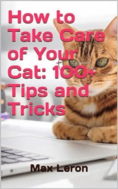 Maxleron - How to Take Care of Your Cat: 100+ Tips and Tricks, E-bok. Tillgänglighet: Lägg i varukorg