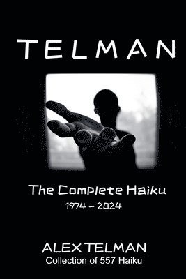 Alex Telman - Complete Haiku 1974-2024, Häftad