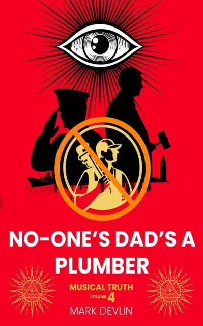 Mark Devlin - Musical Truth 4: No-One's Dad's a Plumber, E-bok
