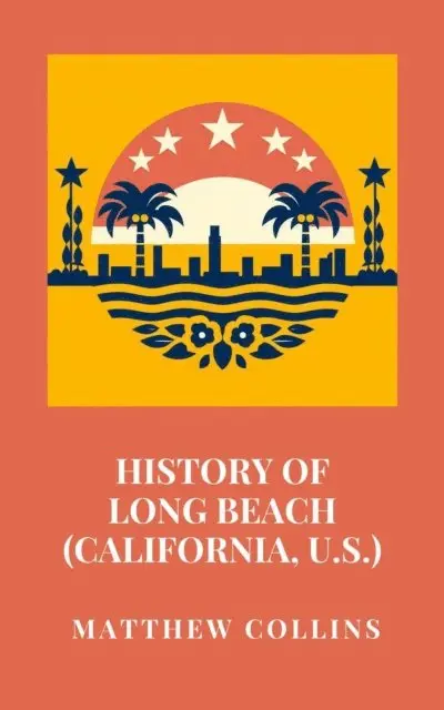 Matthew Collins - History of Long Beach (California, U.S.), E-bok. Tillgänglighet: Lägg i varukorg