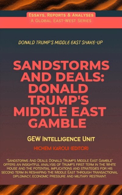 GEW Intelligence Unit - Sandstorms And Deals: Donald Trump's Middle East Gamble, E-bok