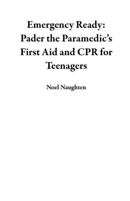Emergency Ready: Pader the Paramedic's First Aid and CPR for Teenagers