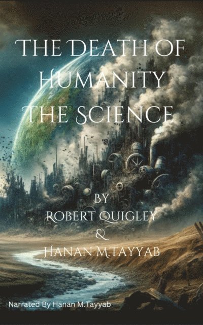 Hanan Tayyab, Robert Quigley - Death of Humanity - The Science, E-bok