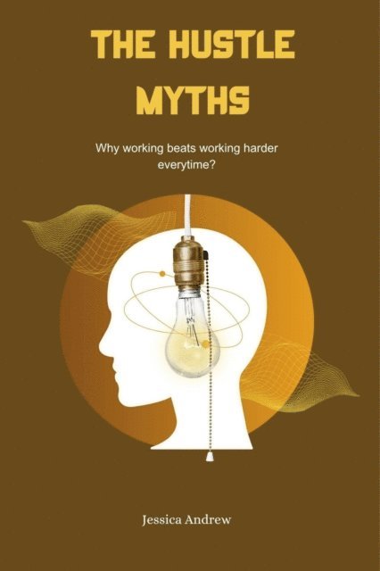 Grace - Hustle Myths: Why Working Beats Working Harder Every Time?, E-bok